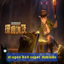 dragon ball super dublado